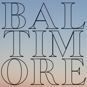 The single art for Baltimore; the word Baltimore organised in decorative letters, arranged in three rows; with Bal on the top row, TIM on the middle row and ORE on the bottom row